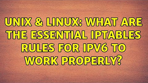 Unix & Linux: What are the essential iptables rules for IPv6 to work properly? (2 Solutions!!)