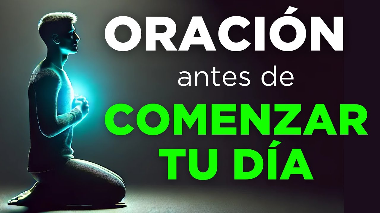 ORACION de la MAÑANA Para Comenzar el Día Conectado con Dios ...