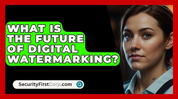 What Is The Future Of Digital Watermarking? - SecurityFirstCorp.com