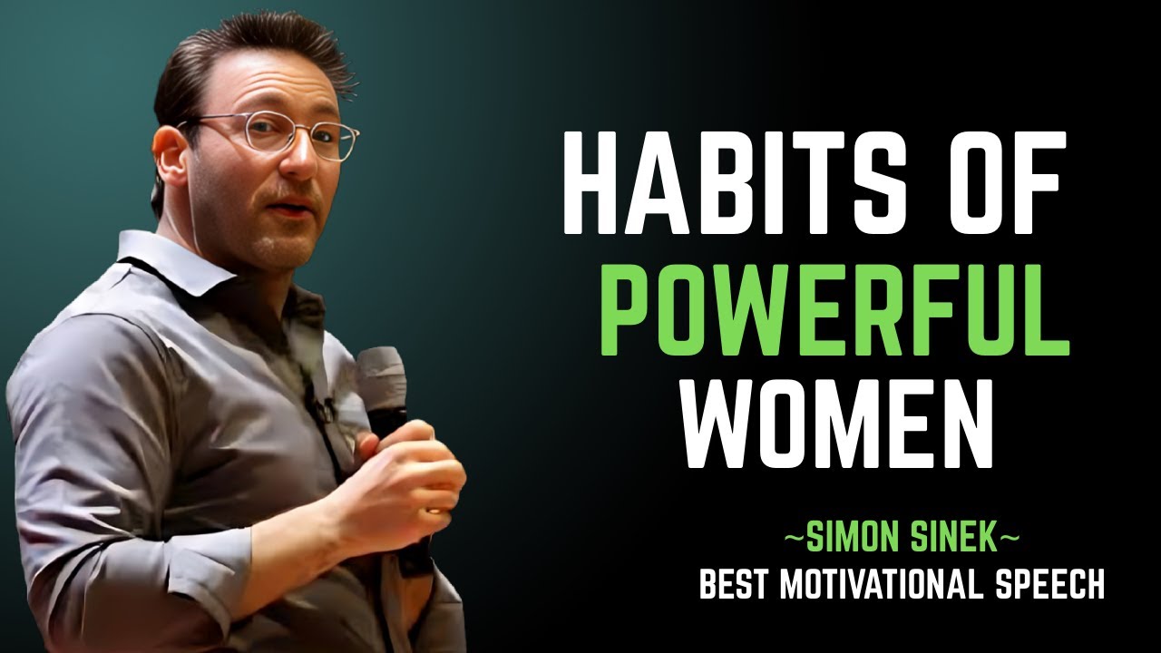 7 Habits of Powerful Women That Change Everything | Simon Sinek Talk About Women Strength