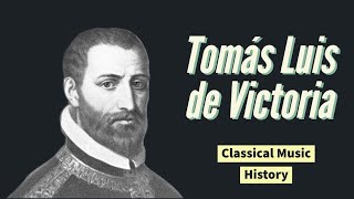 Tomás Luis de Victoria - Classical Music History (21) - Renaissance Period