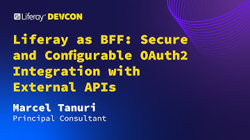Marcel Tanuri | Liferay as BFF: Secure and Configurable OAuth2 Integration with External APIs