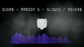 Sugar -Maroon 5 - Slowed / Reverb