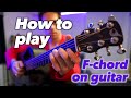 GUITAR FOR BEGINNERS | HOW TO PLAY the F-chord (TUTORIAL)