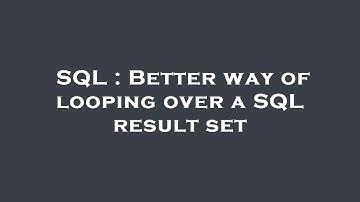 SQL : Better way of looping over a SQL result set