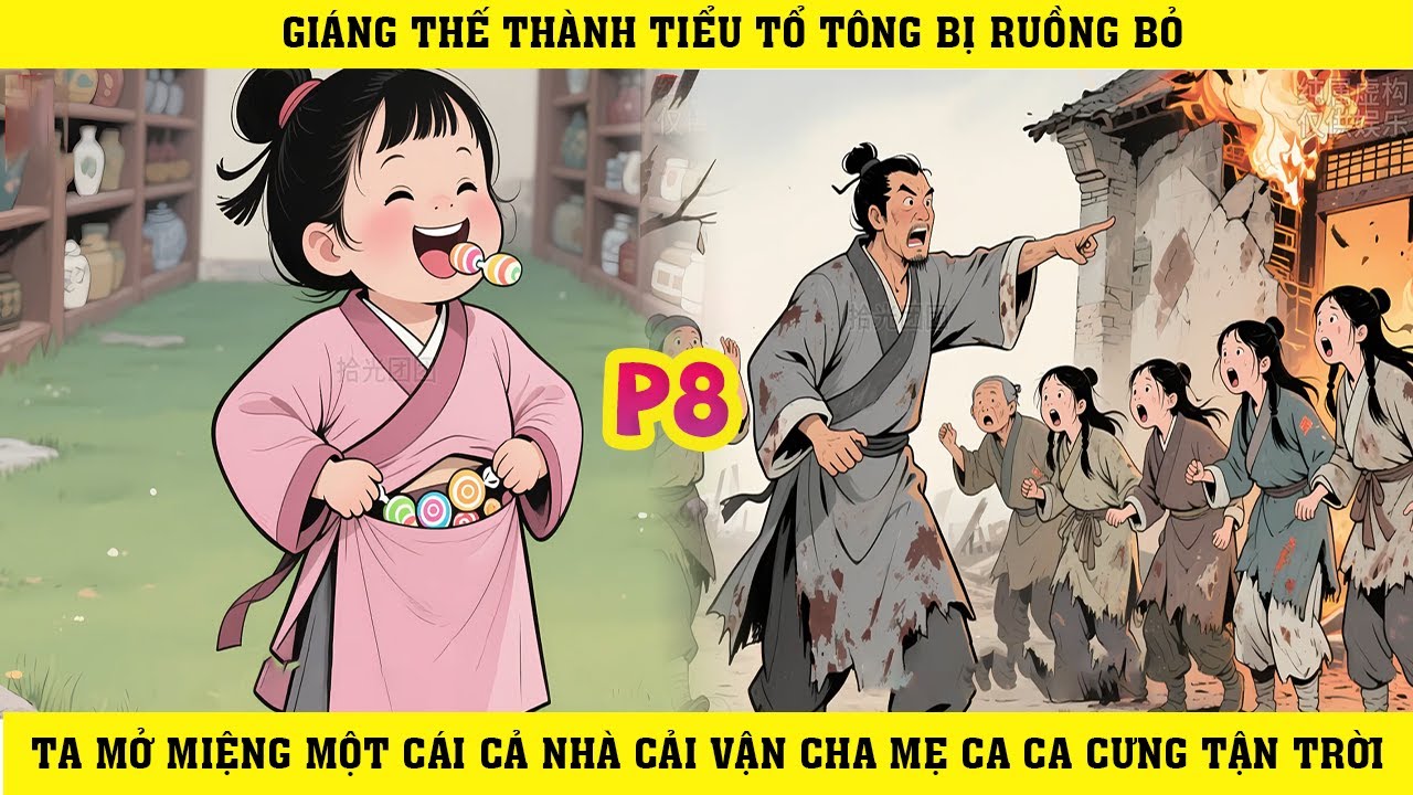 Giáng Thế Thành Tiểu Tổ Tông Bị Ruồng Bỏ Ta Mở Miệng Một Cái Cả Nhà Cải Vận Cha Mẹ Ca Ca Cưng| P8