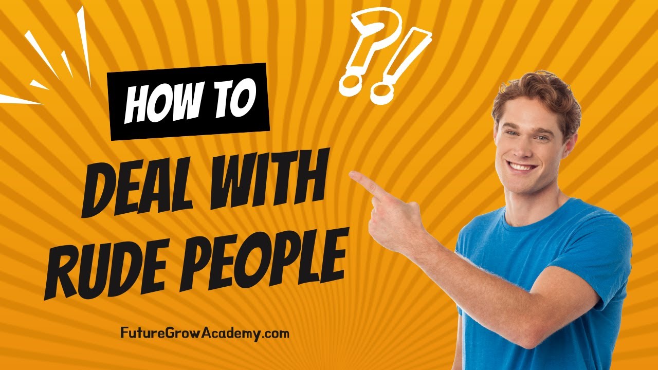 How To Deal With Rude People | Future Grow Academy - YouTube