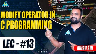 Lect.#13 Modify Operator in C Programming || by Anish Sir