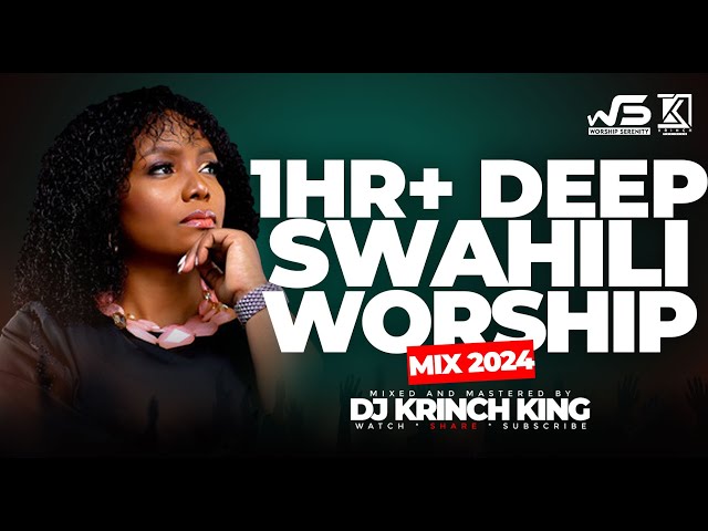 DEEP SWAHILI WORSHIP MIX OF ALL TIME | 1+ HOURS OF NONSTOP WORSHIP GOSPEL MIX | DJ KRINCH KING class=