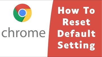 How to Reset Google Chrome to Default Settings 2022