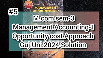 #5 Opportunity Cost Approach | Gujarat University 2024 Solution| Management Accounting-1|M.com Sem-3