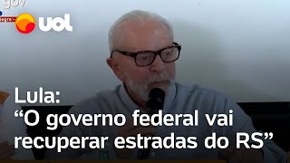 Enchentes no RS: Lula diz que governo federal vai recuperar estradas estaduais