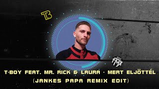 T-Boy feat.  Mr, Rick & Laura - Mert eljöttél (Jankes Papa Remix Edit)