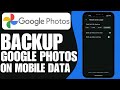 How to Backup Photos on Google Photos with Mobile Data (2024) - EASY Tutorial