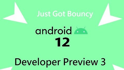 Android 12 Developer Preview 3: Top new Features