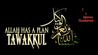 Allah Has A Plan For You, Have Tawakkul