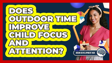Does Outdoor Time Improve Child Focus And Attention?