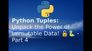 28.  Python Tuples: Unpack the Power of Immutable Data! 🔓🐍 | Part 4. Guide