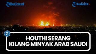 Houthi Serang Kilang Minyak Arab Saudi hingga Terbakar, Apa yang Terjadi?
