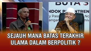 Sejauh Mana Batas Terakhir Ulama Dalam Berpolitik ? - Buya Syakur Yasin