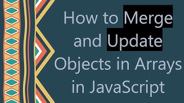 How to Merge and Update Objects in Arrays in JavaScript
