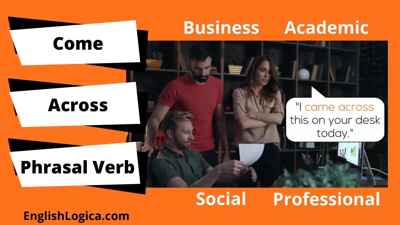 Come Across Phrasal Verb Meaning How To Use Come Across In English Business English Vocabulary