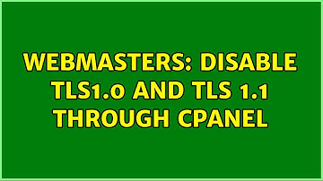 Webmasters: Disable TLS1.0 and TLS 1.1 through cPanel
