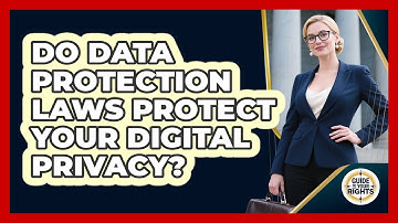 Do Data Protection Laws Protect Your Digital Privacy? - Guide To Your Rights