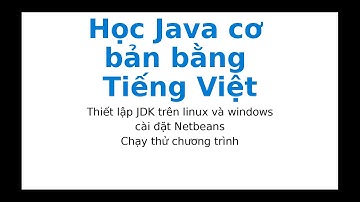 Thiết lập JDK trên linux và windows cài đặt Netbeans, Học lập trình Java cơ bản bằng Tiếng Việt