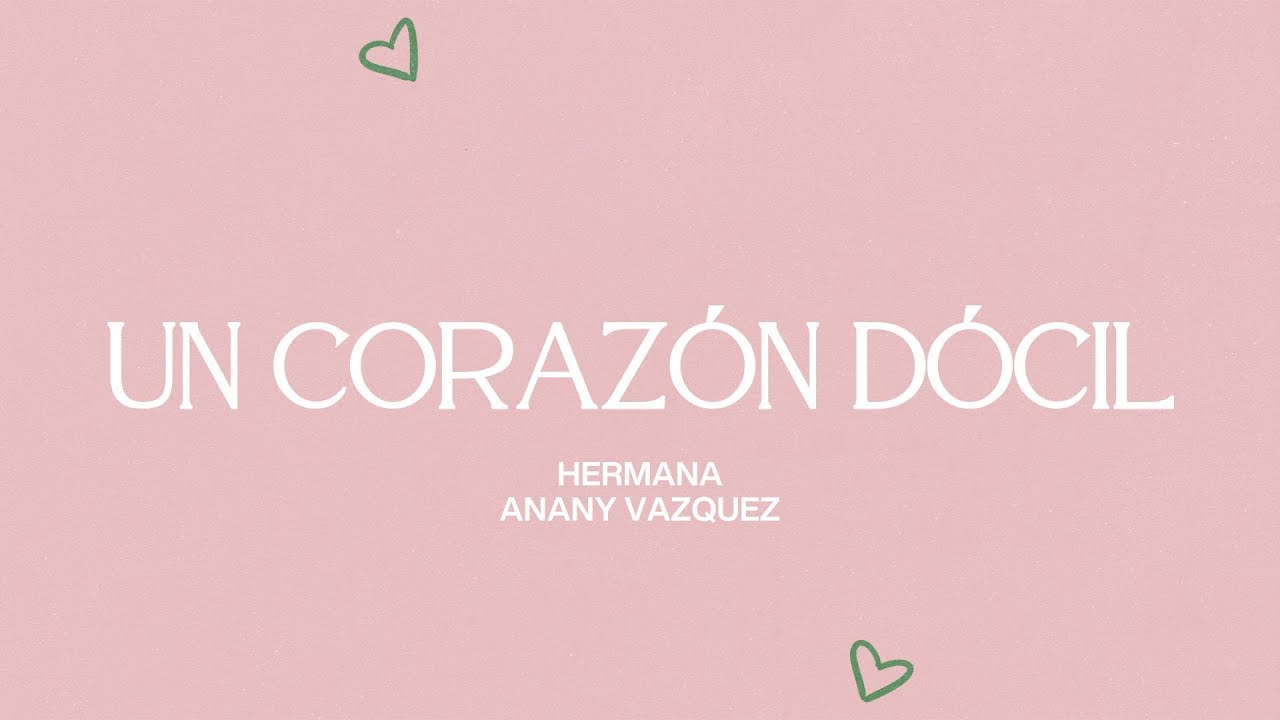 Corazon Docil UN CORAZÓN DÓCIL | HNA.ANANY VAZQUEZ - YouTube