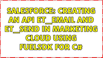 Salesforce: Creating an API ET_Email and ET_Send in Marketing Cloud using FuelSDK for C#