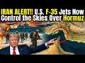 IRAN ALERT!! U.S. F-35 Jets Now Control the Skies Over Hormuz