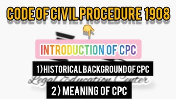INTRODUCTION OF CPC || CODE OF CIVIL PROCEDURE 1908 || LEGAL EDUCATION CENTER