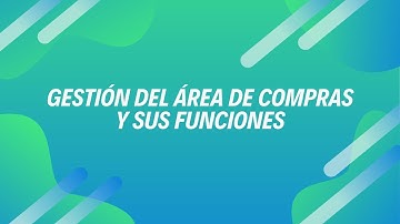 Gestión del Área de compras y sus funciones 💰😍🤑