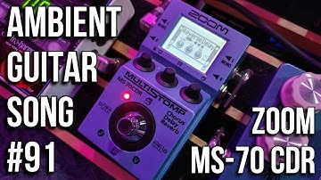 Ambient Guitar Song #91 [Live looping Ambient/Post-Rock] || Zoom MS-70 CDR