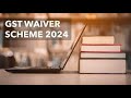GST WAIVER SCHEME 2024