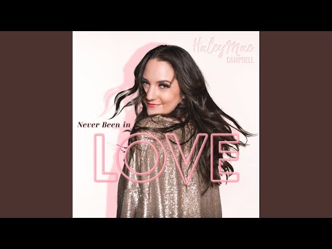 Never Been in Love - Haley Mae Campbell