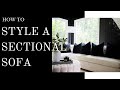 HOW TO STYLE A SECTIONAL | 3 MODERN LUXURY LOOKS | MINIMAL | MAXIMAL | MONOCHROME