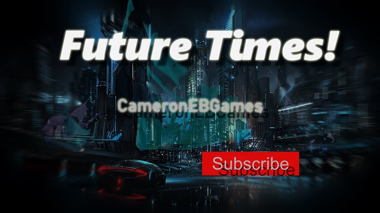 Future Times!  |  CameronEBGames