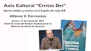 Iglesia católica y ciencia en la España del siglo XX - Aula Cultural &quot;Civitas Dei&quot;