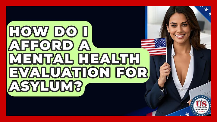 How Do I Afford A Mental Health Evaluation For Asylum? - US Citizenship Immigration Guide