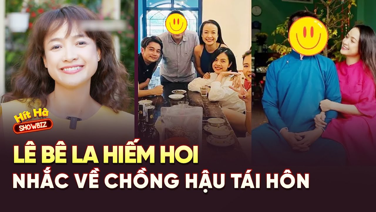 Diễn Viên Lê Bê La Hiếm Hoi Nhắc Về Chồng Hậu Tái Hôn Lần 2 I HÍT HÀ SHOWBIZ