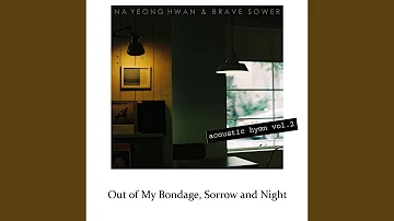 고통의 멍에 벗으려고 Out of My Bondage, Sorrow and Night