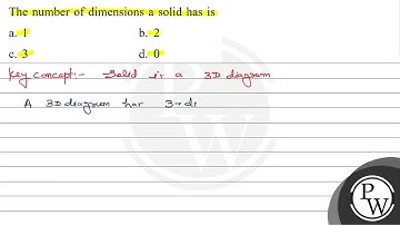 The number of dimensions a solid has is a. 1 b. 2 c. 3 d. 0