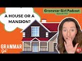 When does a house become a mansion? Giving someone house. 957 Grammar Girl podcast.