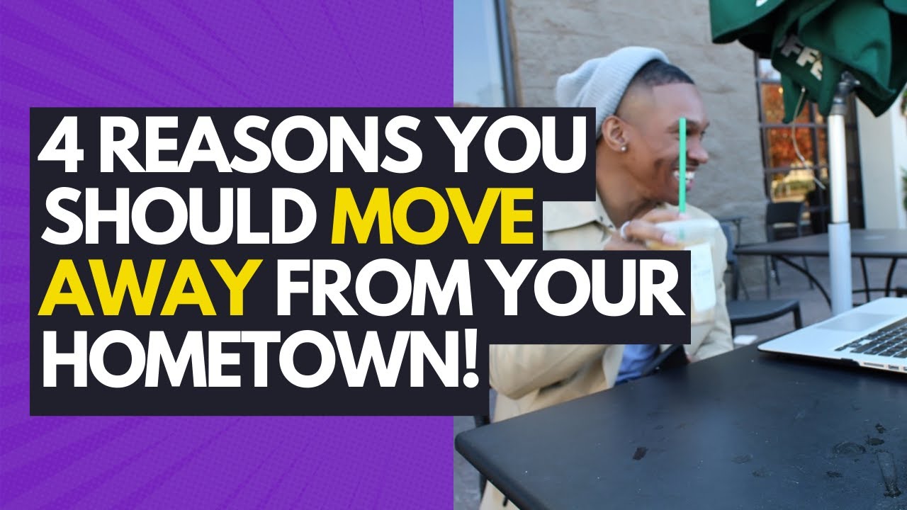4 Reasons You Should Move Away From Your Hometown!