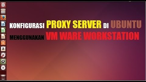 TUTORIAL!!! KONFIGURASI PROXY SERVER DI UBUNTU