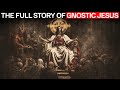 The FULL STORY Of Gnostic Jesus - Every Gnostic MUST Know This