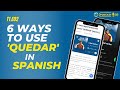 'Quedar' Has 6 Different Meanings—Here's What Native Speakers Actually Use