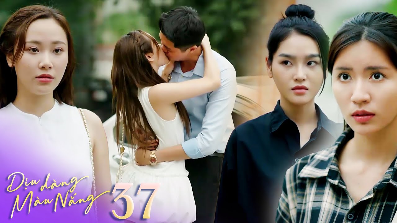 Dịu dàng màu nắng tập 37 | Xuân và Nam đứng hình khi thấy Thảo ôm hôn bạn trai mới chỉ sau 1 đêm